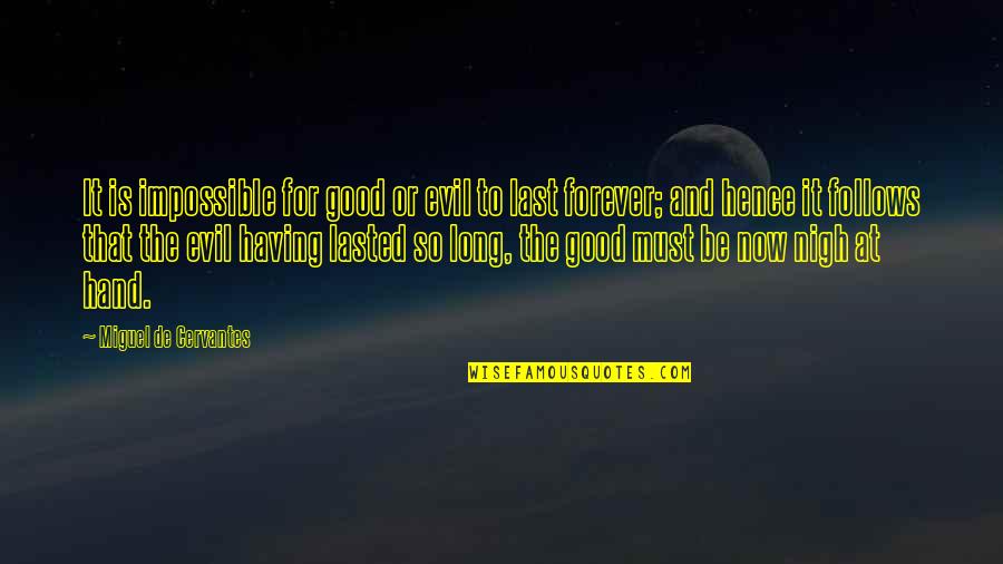 Good Is Now Quotes By Miguel De Cervantes: It is impossible for good or evil to