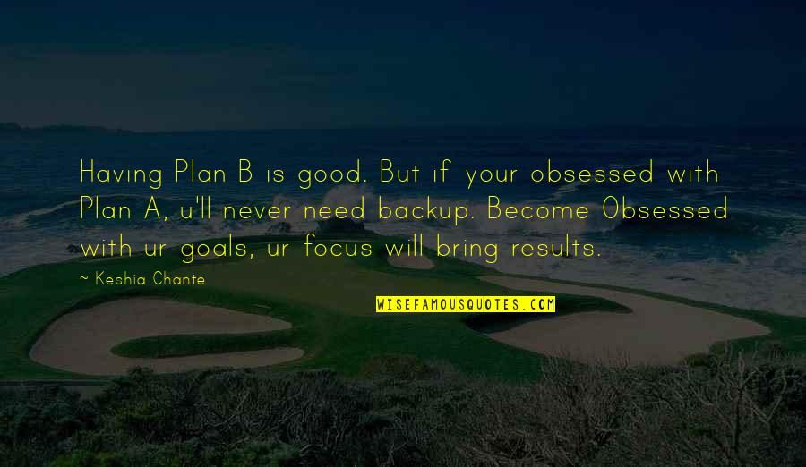 Good Is Quotes By Keshia Chante: Having Plan B is good. But if your