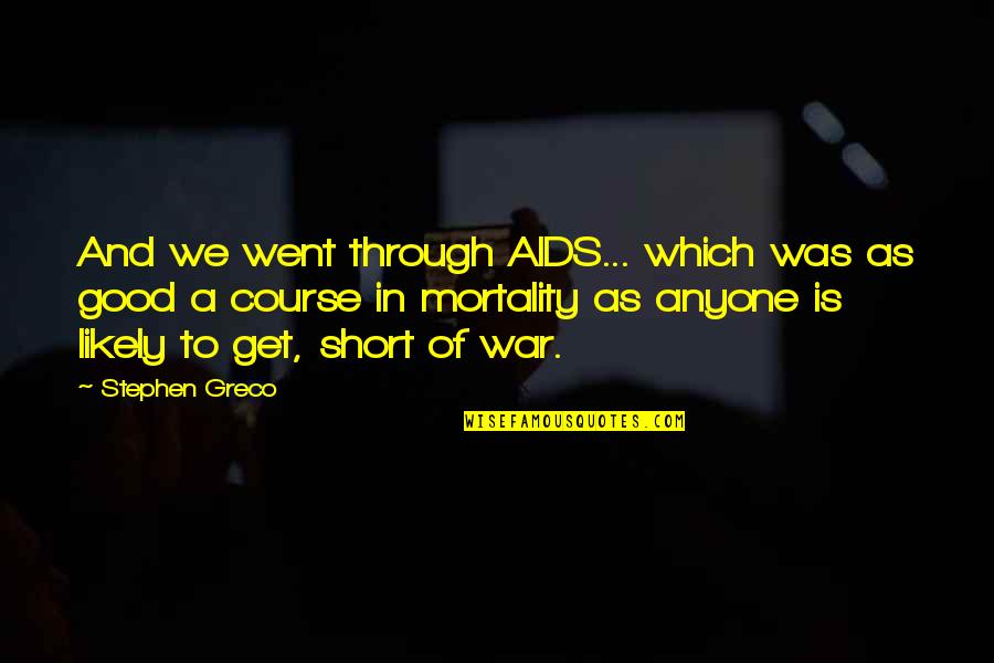 Good Is Quotes By Stephen Greco: And we went through AIDS... which was as