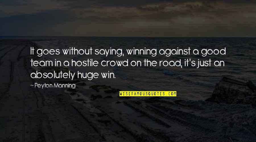 Good It Crowd Quotes By Peyton Manning: It goes without saying, winning against a good