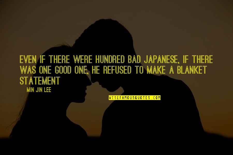 Good Japanese Quotes By Min Jin Lee: Even if there were hundred bad Japanese, if