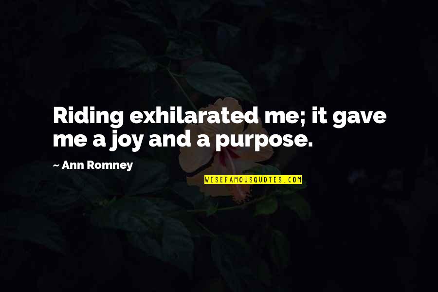 Good Jdm Quotes By Ann Romney: Riding exhilarated me; it gave me a joy