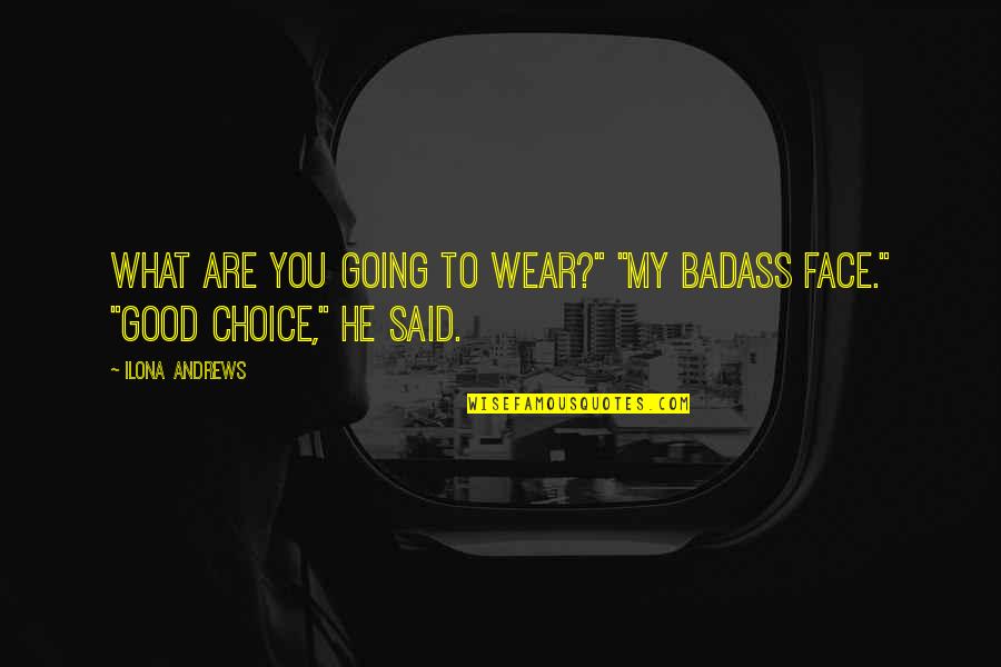 Good Jdm Quotes By Ilona Andrews: What are you going to wear?" "My badass