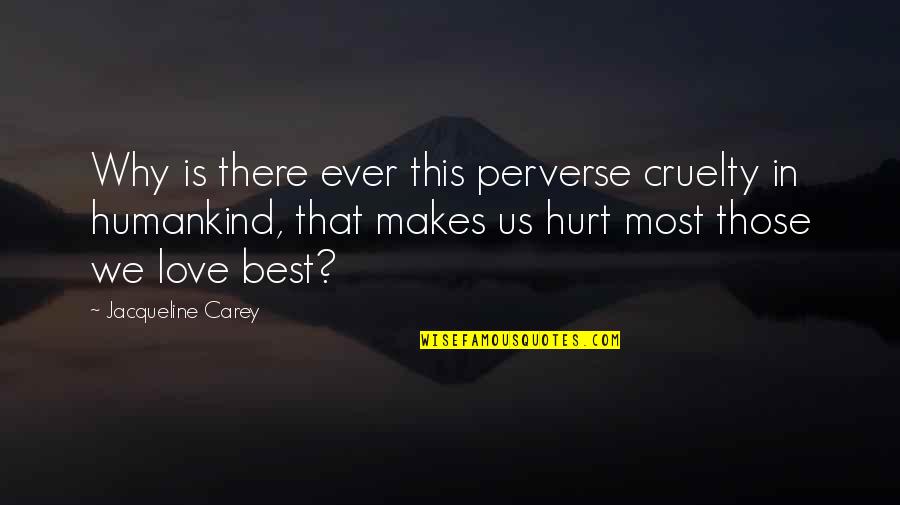 Good Jinn Quotes By Jacqueline Carey: Why is there ever this perverse cruelty in Good Jinn Quotes By Jacqueline Carey: Why is there ever this perverse cruelty in