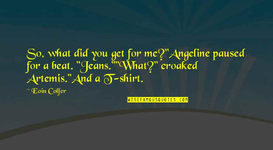 Good Jinx Quotes By Eoin Colfer: So, what did you get for me?"Angeline paused