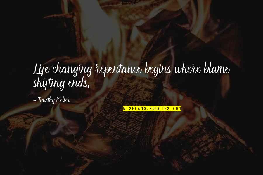 Good Jinx Quotes By Timothy Keller: Life changing repentance begins where blame shifting ends.