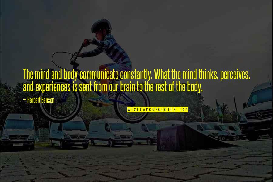 Good Job Boss Quotes By Herbert Benson: The mind and body communicate constantly. What the