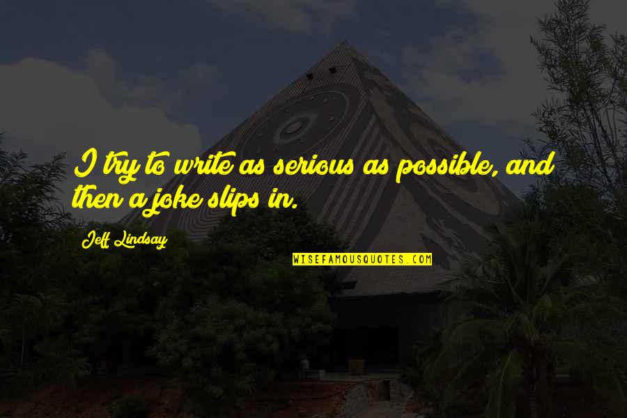 Good Job Hard Work Quotes By Jeff Lindsay: I try to write as serious as possible,