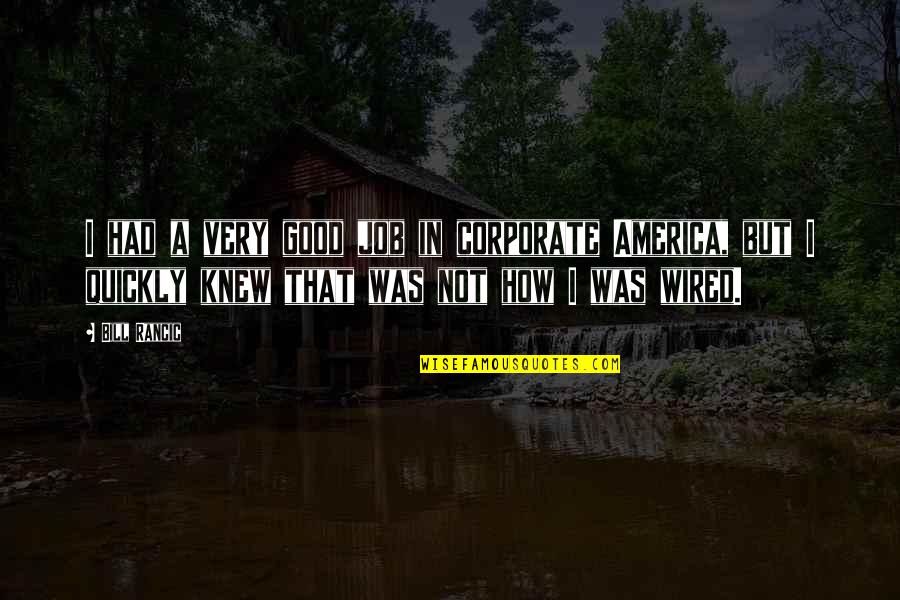 Good Job Quotes By Bill Rancic: I had a very good job in corporate