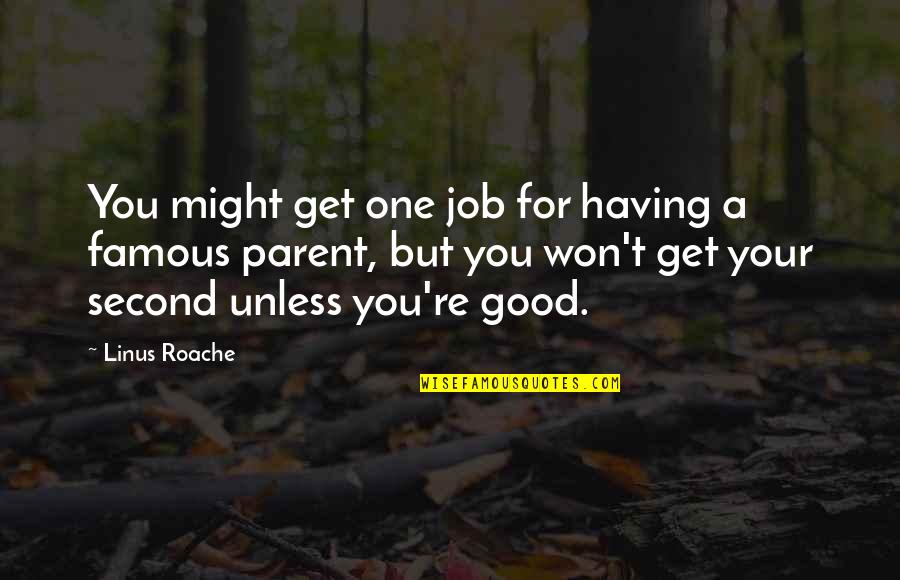 Good Job Quotes By Linus Roache: You might get one job for having a