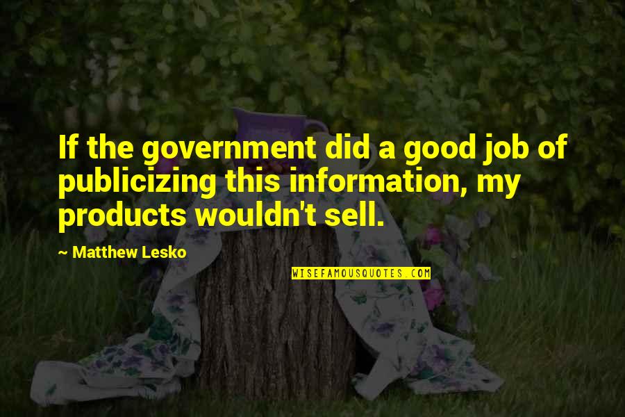 Good Job Quotes By Matthew Lesko: If the government did a good job of