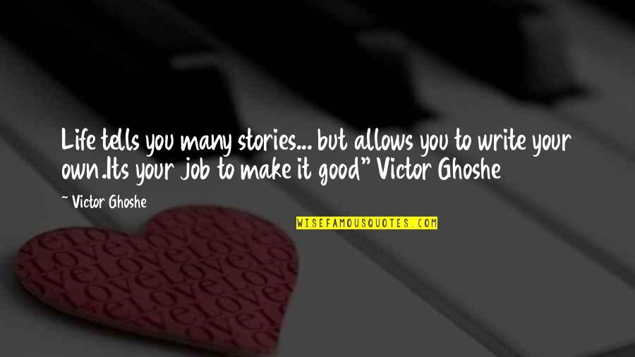 Good Job Quotes By Victor Ghoshe: Life tells you many stories... but allows you