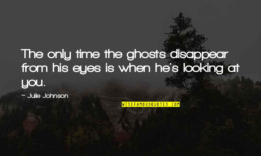 Good Job Students Quotes By Julie Johnson: The only time the ghosts disappear from his