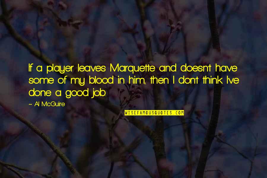 Good Jobs Quotes By Al McGuire: If a player leaves Marquette and doesn't have Good Jobs Quotes By Al McGuire: If a player leaves Marquette and doesn't have