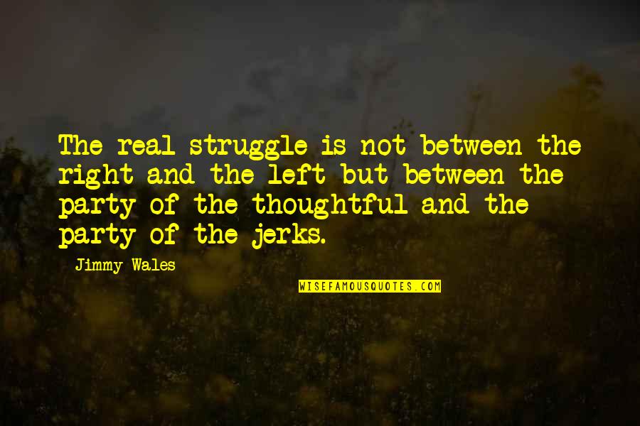 Good Joe Strummer Quotes By Jimmy Wales: The real struggle is not between the right