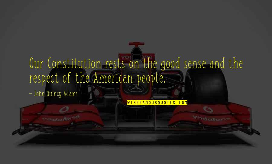 Good John Adams Quotes By John Quincy Adams: Our Constitution rests on the good sense and