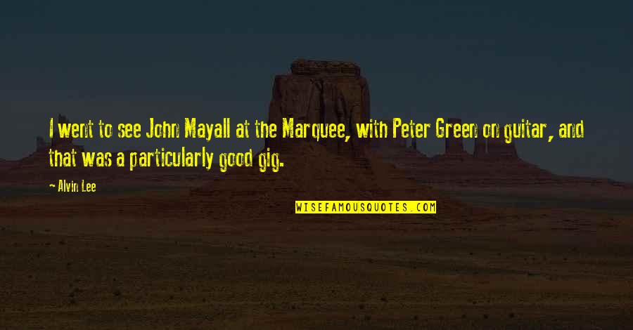 Good John Green Quotes By Alvin Lee: I went to see John Mayall at the