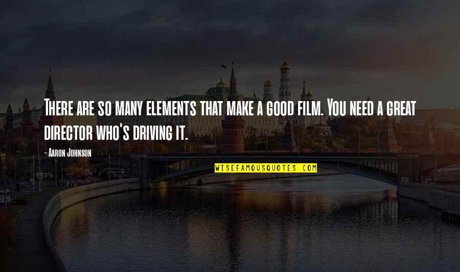 Good Johnson Quotes By Aaron Johnson: There are so many elements that make a