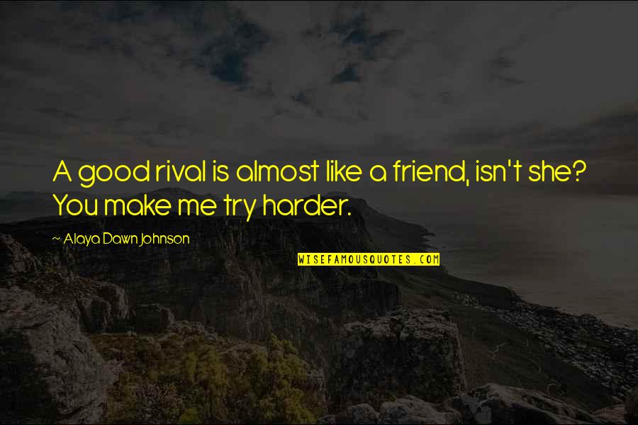 Good Johnson Quotes By Alaya Dawn Johnson: A good rival is almost like a friend, Good Johnson Quotes By Alaya Dawn Johnson: A good rival is almost like a friend,