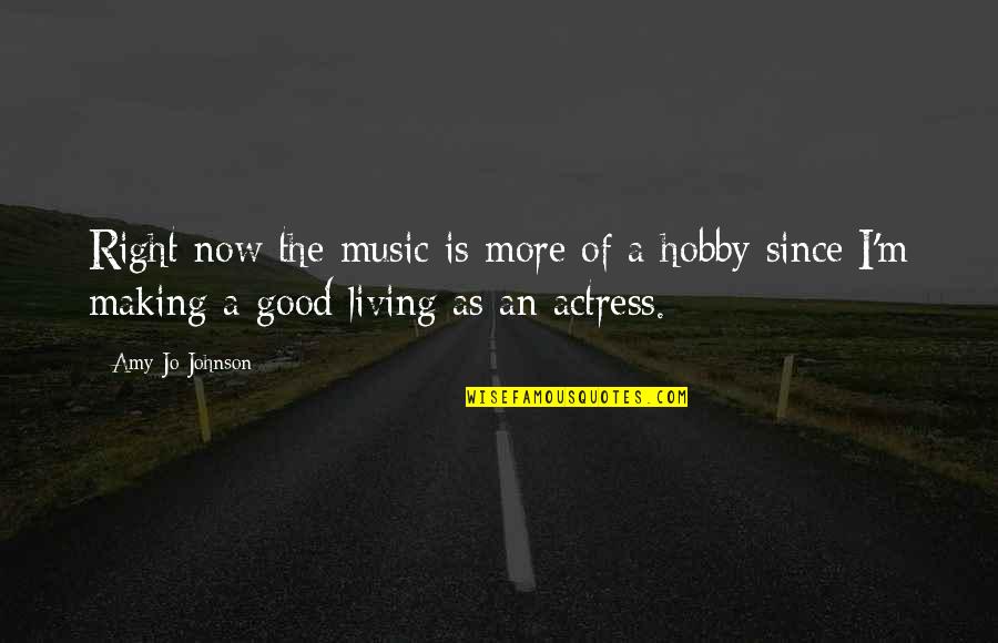 Good Johnson Quotes By Amy Jo Johnson: Right now the music is more of a Good Johnson Quotes By Amy Jo Johnson: Right now the music is more of a