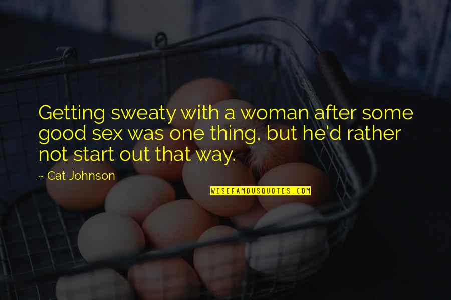 Good Johnson Quotes By Cat Johnson: Getting sweaty with a woman after some good