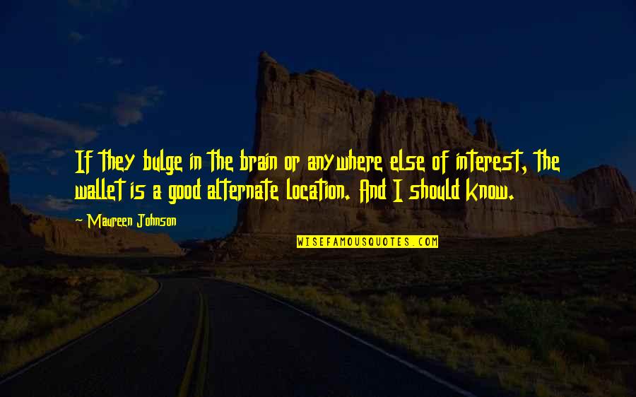 Good Johnson Quotes By Maureen Johnson: If they bulge in the brain or anywhere Good Johnson Quotes By Maureen Johnson: If they bulge in the brain or anywhere