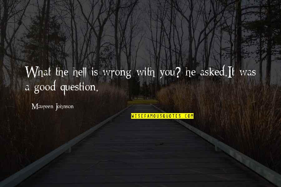 Good Johnson Quotes By Maureen Johnson: What the hell is wrong with you? he Good Johnson Quotes By Maureen Johnson: What the hell is wrong with you? he