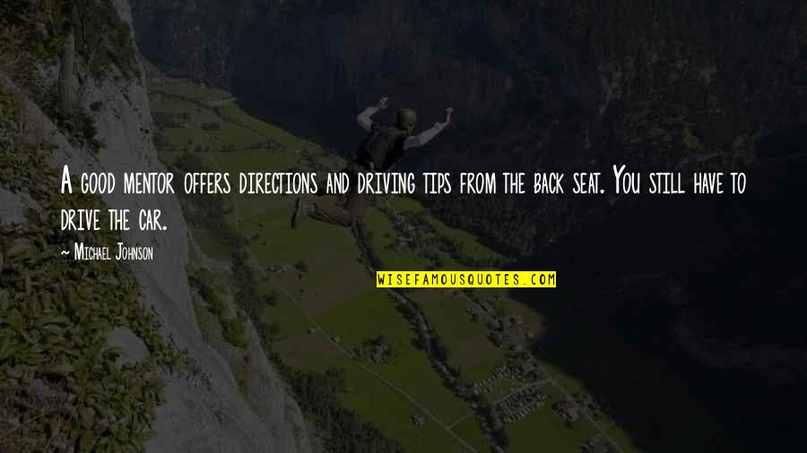Good Johnson Quotes By Michael Johnson: A good mentor offers directions and driving tips Good Johnson Quotes By Michael Johnson: A good mentor offers directions and driving tips