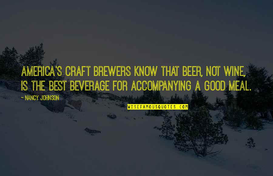 Good Johnson Quotes By Nancy Johnson: America's craft brewers know that beer, not wine, Good Johnson Quotes By Nancy Johnson: America's craft brewers know that beer, not wine,