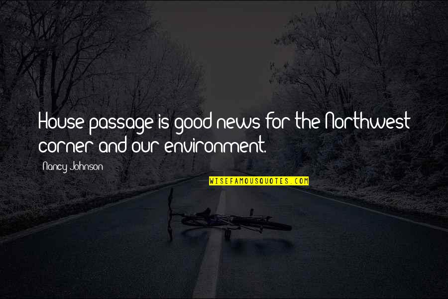 Good Johnson Quotes By Nancy Johnson: House passage is good news for the Northwest