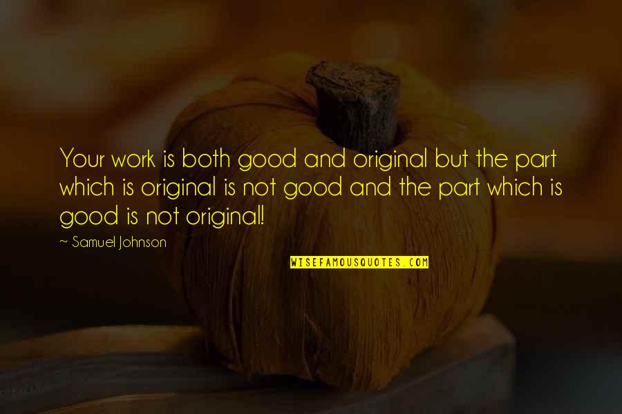 Good Johnson Quotes By Samuel Johnson: Your work is both good and original but