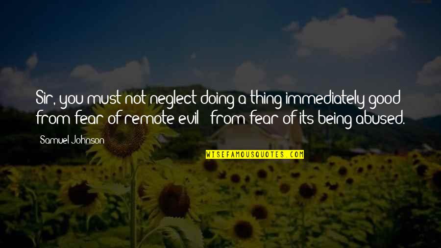 Good Johnson Quotes By Samuel Johnson: Sir, you must not neglect doing a thing