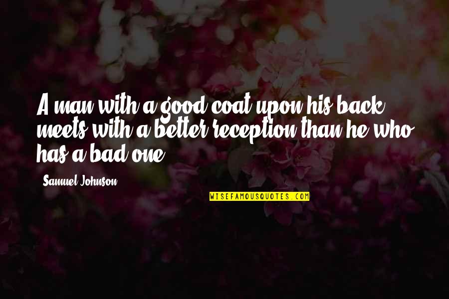Good Johnson Quotes By Samuel Johnson: A man with a good coat upon his Good Johnson Quotes By Samuel Johnson: A man with a good coat upon his