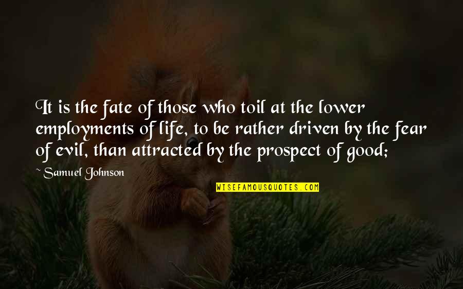Good Johnson Quotes By Samuel Johnson: It is the fate of those who toil