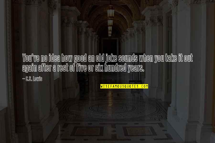 Good Joke Quotes By C.S. Lewis: You've no idea how good an old joke Good Joke Quotes By C.S. Lewis: You've no idea how good an old joke
