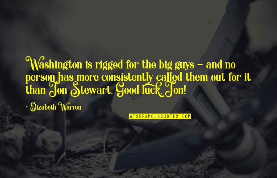 Good Jon Stewart Quotes By Elizabeth Warren: Washington is rigged for the big guys -