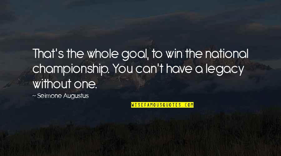Good Jon Stewart Quotes By Seimone Augustus: That's the whole goal, to win the national Good Jon Stewart Quotes By Seimone Augustus: That's the whole goal, to win the national
