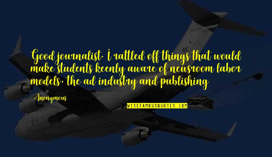 Good Journalist Quotes By Anonymous: Good journalist. I rattled off things that would Good Journalist Quotes By Anonymous: Good journalist. I rattled off things that would