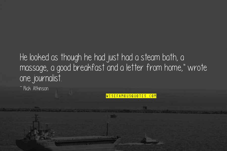 Good Journalist Quotes By Rick Atkinson: He looked as though he had just had Good Journalist Quotes By Rick Atkinson: He looked as though he had just had