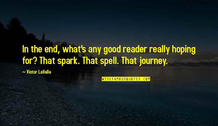 Good Journey Quotes By Victor LaValle: In the end, what's any good reader really