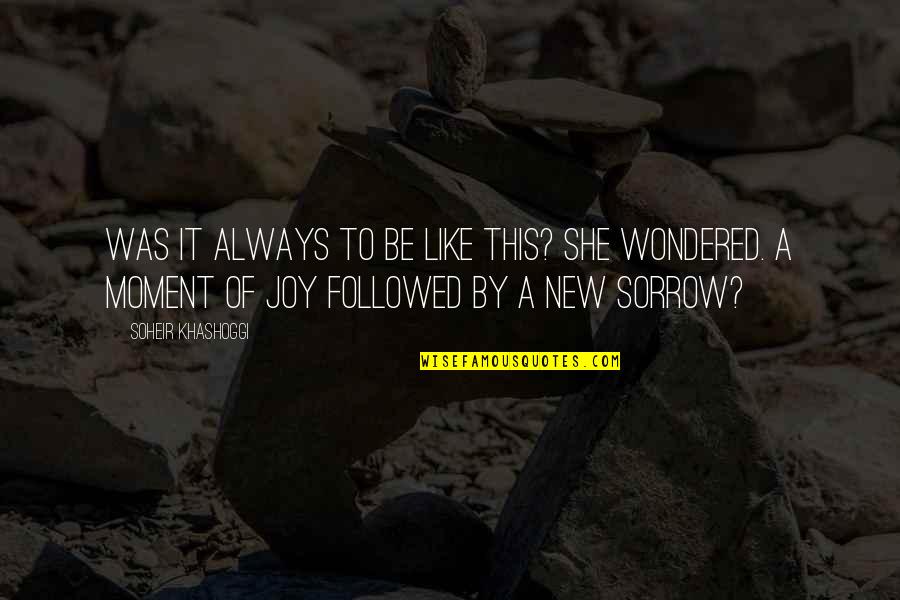 Good Joy Life Quotes By Soheir Khashoggi: Was it always to be like this? she