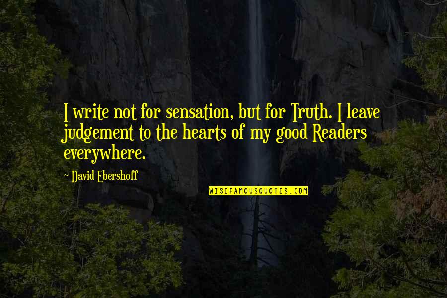 Good Judgement Quotes By David Ebershoff: I write not for sensation, but for Truth.
