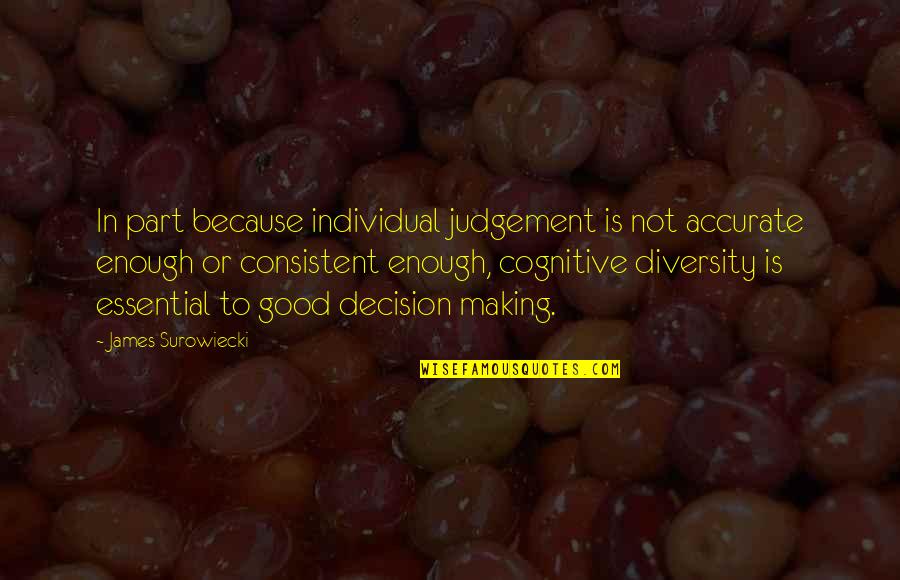 Good Judgement Quotes By James Surowiecki: In part because individual judgement is not accurate