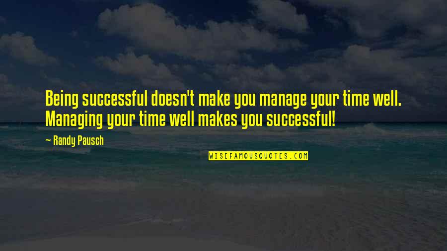 Good Judgement Quotes By Randy Pausch: Being successful doesn't make you manage your time