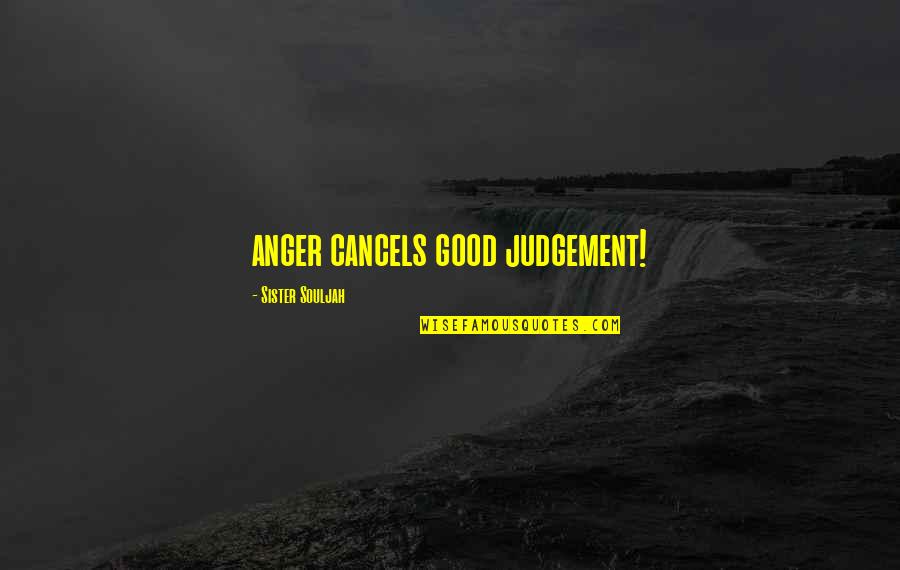 Good Judgement Quotes By Sister Souljah: anger cancels good judgement!