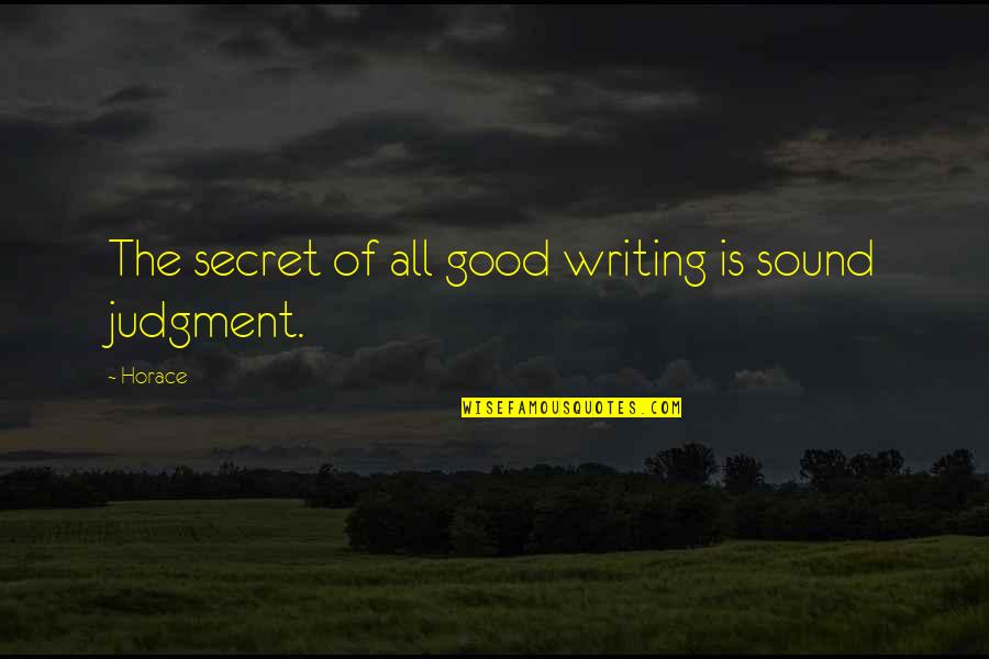Good Judgment Quotes By Horace: The secret of all good writing is sound