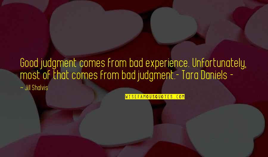 Good Judgment Quotes By Jill Shalvis: Good judgment comes from bad experience. Unfortunately, most