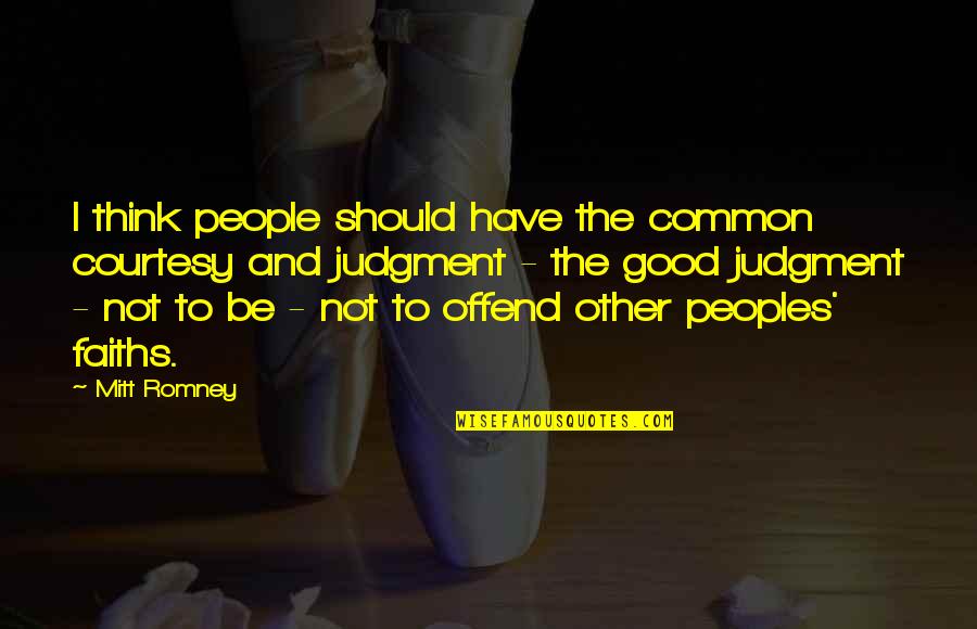 Good Judgment Quotes By Mitt Romney: I think people should have the common courtesy