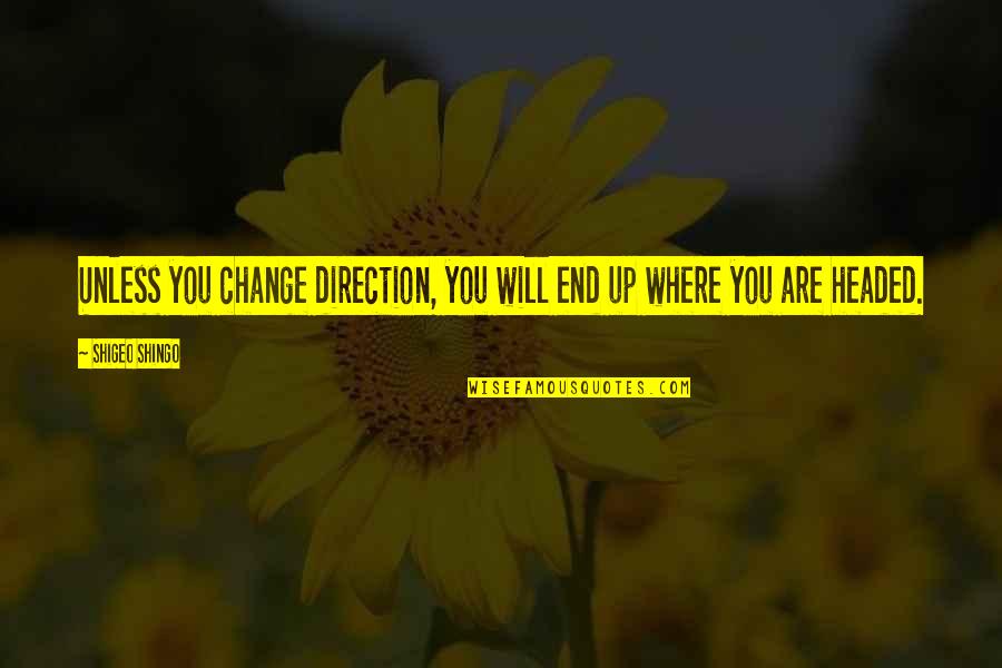 Good Juju Quotes By Shigeo Shingo: Unless you change direction, you will end up