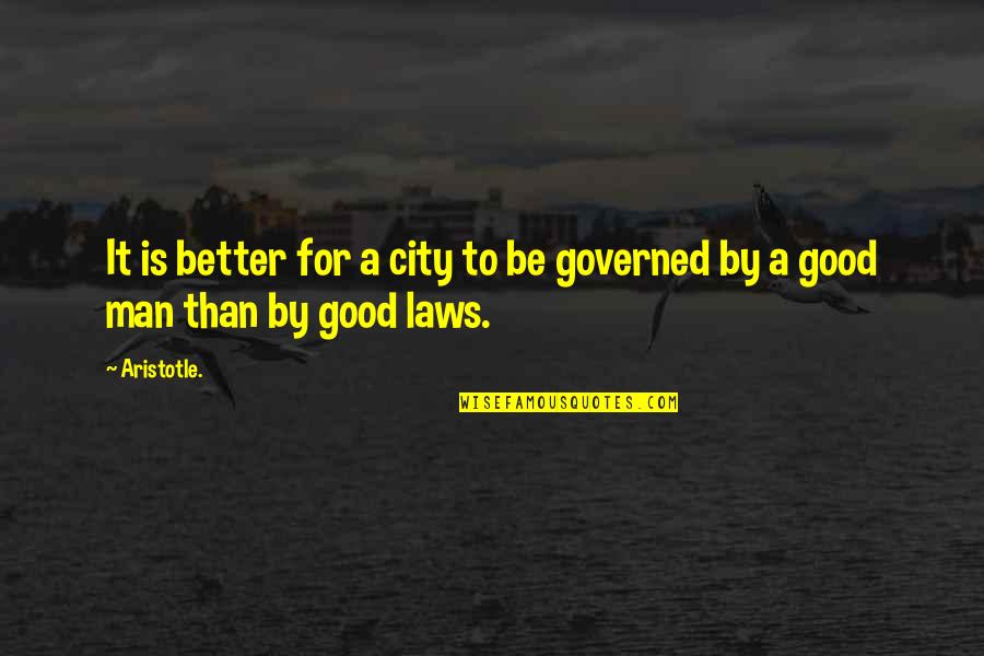 Good Keep Going Quotes By Aristotle.: It is better for a city to be